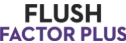 Flush Factor Plus